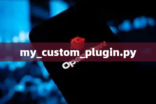my_custom_plugin.py